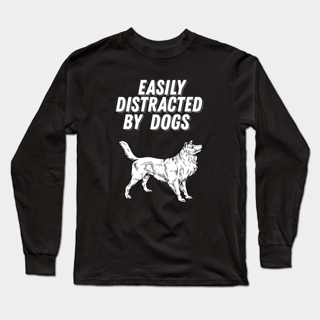 Easily Distracted By Dogs - Dog Lover Gift Long Sleeve T-Shirt by ballhard